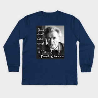 Emil Cioran portrait and quote: Tears do not burn except in solitude. Kids Long Sleeve T-Shirt